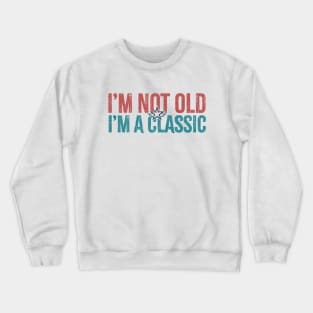 im not old im a classic Crewneck Sweatshirt